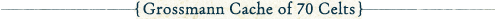Grossmann Cache of 70 Celts